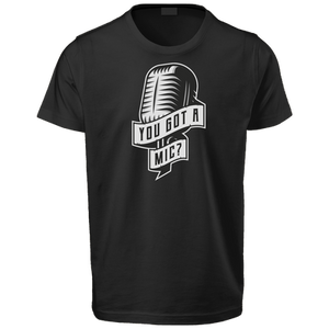 Open image in slideshow, You Got A Mic T-Shirt
